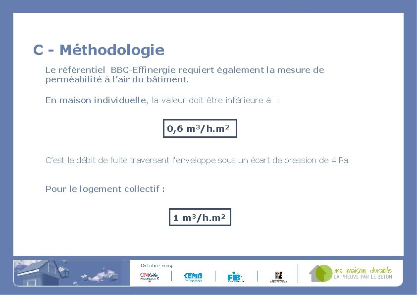 C - Méthodologie Le référentiel BBC-Effinergie requiert également la mesure de perméabilité à l’air