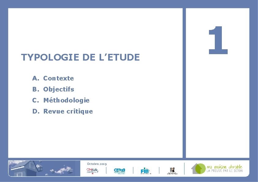 TYPOLOGIE DE L’ETUDE A. Contexte B. Objectifs C. Méthodologie D. Revue critique Octobre 2009