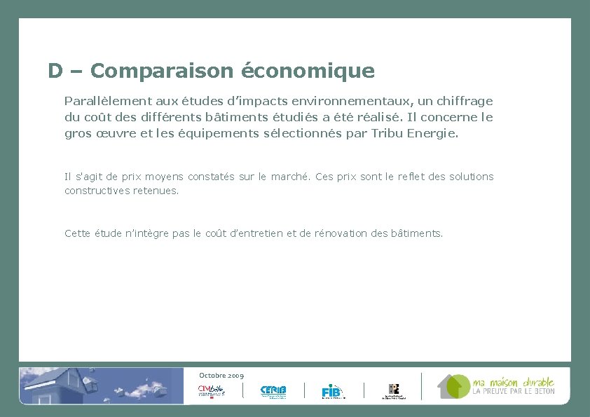 D – Comparaison économique Parallèlement aux études d’impacts environnementaux, un chiffrage du coût des