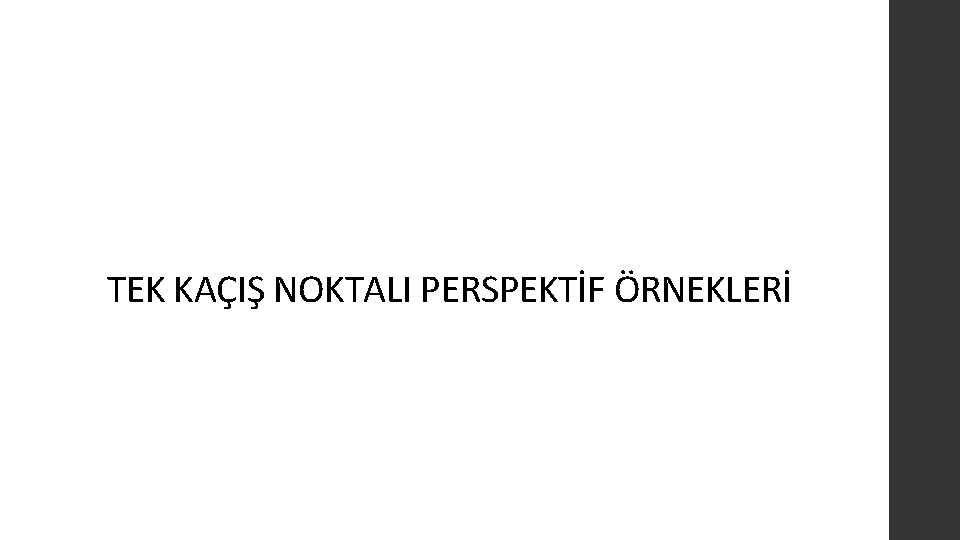 TEK KAÇIŞ NOKTALI PERSPEKTİF ÖRNEKLERİ 