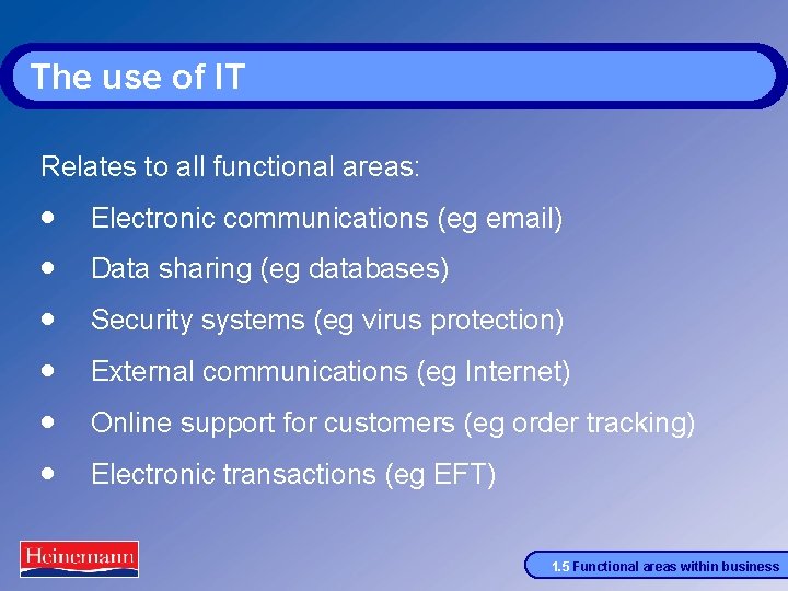 The use of IT Relates to all functional areas: · · · Electronic communications