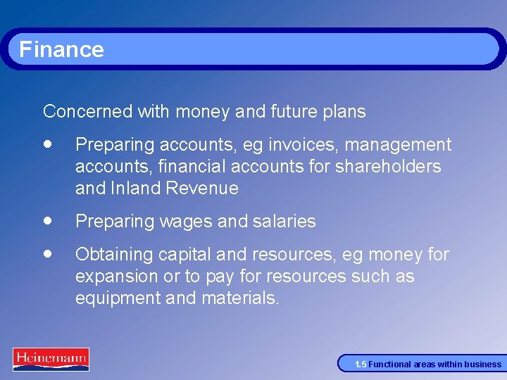 Finance Concerned with money and future plans · Preparing accounts, eg invoices, management accounts,