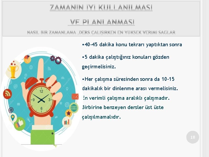  • 40 -45 dakika konu tekrarı yaptıktan sonra • 5 dakika çalıştığınız konuları