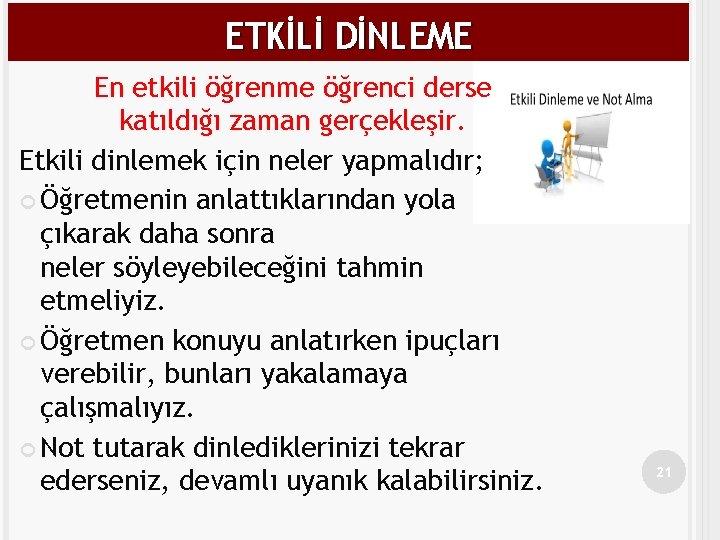 ETKİLİ DİNLEME En etkili öğrenme öğrenci derse katıldığı zaman gerçekleşir. Etkili dinlemek için neler
