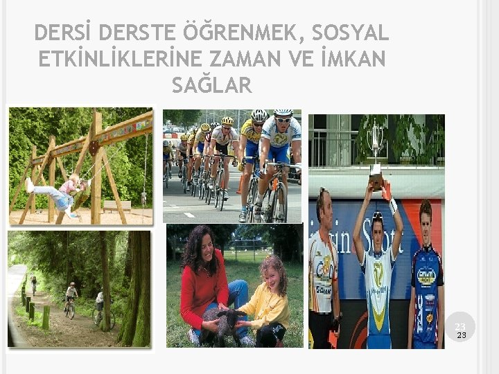 DERSİ DERSTE ÖĞRENMEK, SOSYAL ETKİNLİKLERİNE ZAMAN VE İMKAN SAĞLAR 23 23 