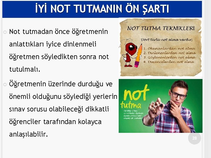 İYİ NOT TUTMANIN ÖN ŞARTI Not tutmadan önce öğretmenin anlattıkları iyice dinlenmeli öğretmen söyledikten