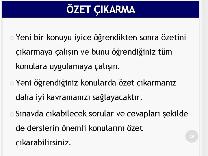 ÖZET ÇIKARMA Yeni bir konuyu iyice öğrendikten sonra özetini çıkarmaya çalışın ve bunu öğrendiğiniz
