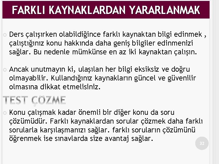 FARKLI KAYNAKLARDAN YARARLANMAK Ders çalışırken olabildiğince farklı kaynaktan bilgi edinmek , çalıştığınız konu hakkında