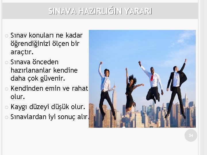 SINAVA HAZIRLIĞIN YARARI Sınav konuları ne kadar öğrendiğinizi ölçen bir araçtır. Sınava önceden hazırlananlar