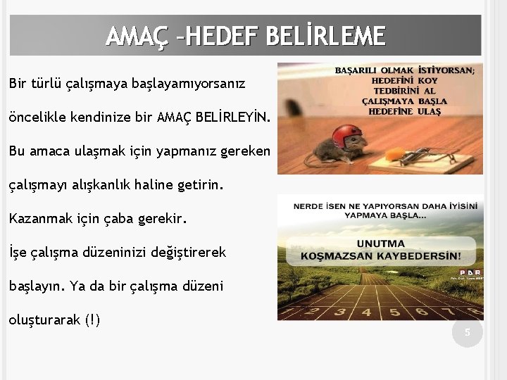 AMAÇ –HEDEF BELİRLEME Bir türlü çalışmaya başlayamıyorsanız öncelikle kendinize bir AMAÇ BELİRLEYİN. Bu amaca