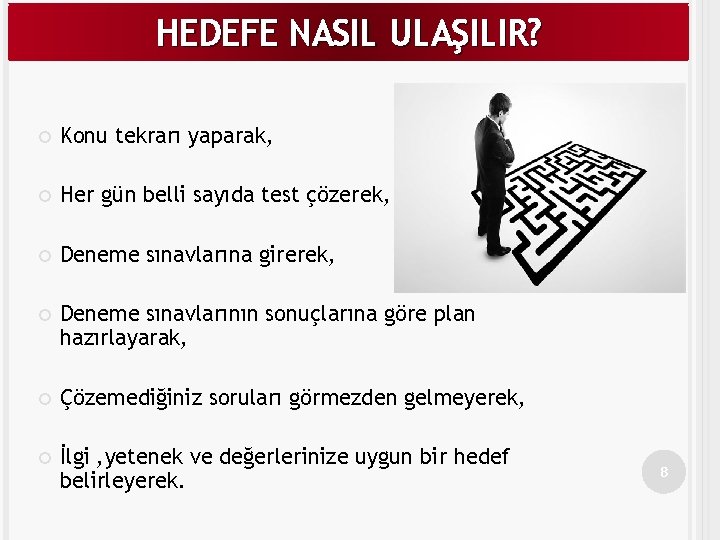 HEDEFE NASIL ULAŞILIR? Konu tekrarı yaparak, Her gün belli sayıda test çözerek, Deneme sınavlarına