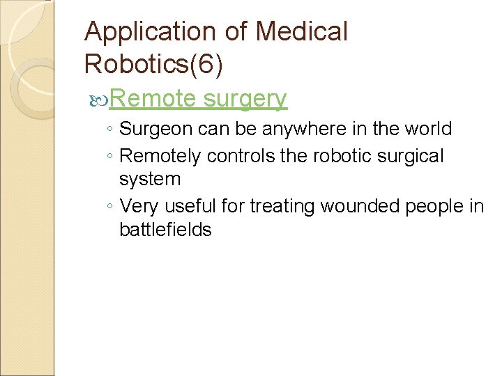 Application of Medical Robotics(6) Remote surgery ◦ Surgeon can be anywhere in the world
