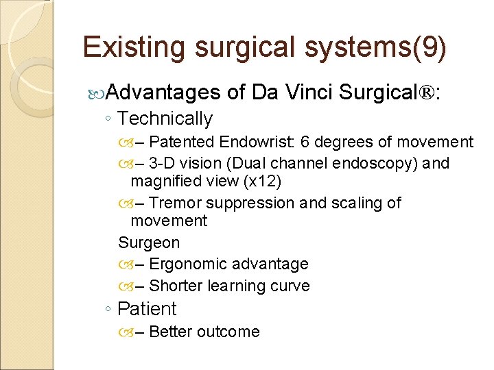 Existing surgical systems(9) Advantages of Da Vinci Surgical®: ◦ Technically – Patented Endowrist: 6