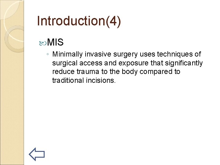 Introduction(4) MIS ◦ Minimally invasive surgery uses techniques of surgical access and exposure that