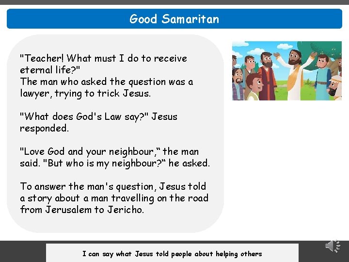 Good Samaritan "Teacher! What must I do to receive eternal life? " The man