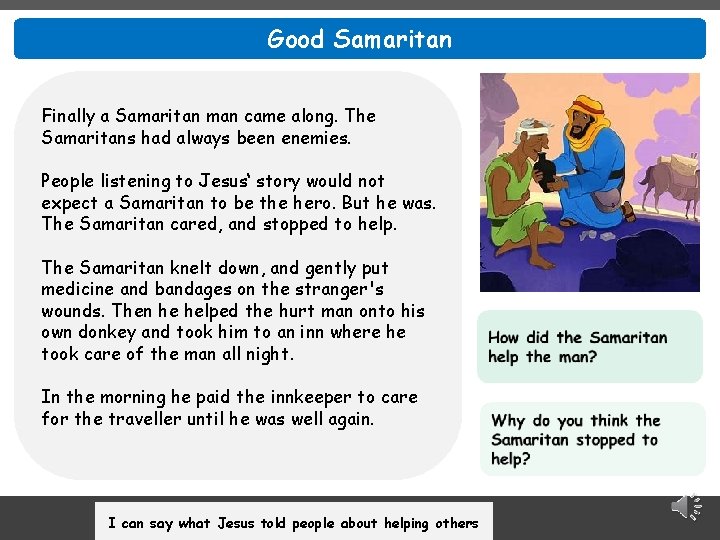 Good Samaritan Finally a Samaritan man came along. The Samaritans had always been enemies.