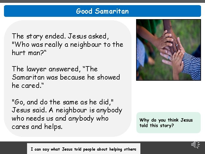 Good Samaritan The story ended. Jesus asked, "Who was really a neighbour to the