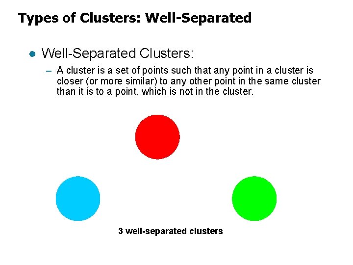 Types of Clusters: Well-Separated l Well-Separated Clusters: – A cluster is a set of