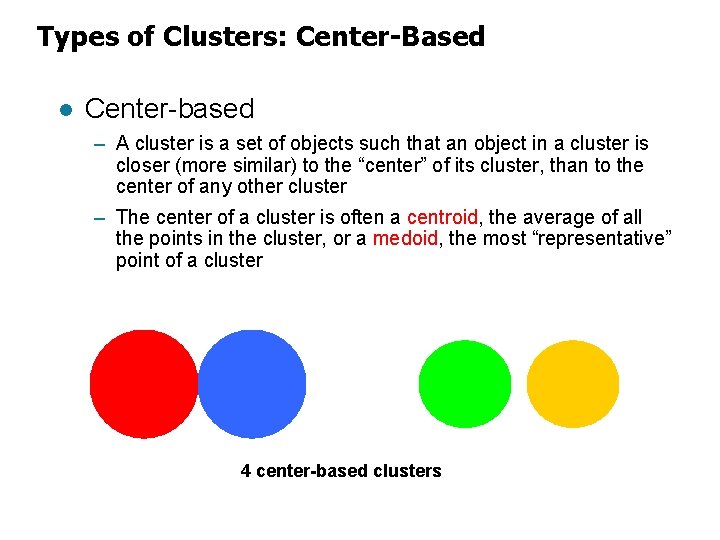 Types of Clusters: Center-Based l Center-based – A cluster is a set of objects