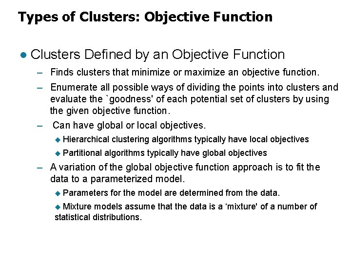 Types of Clusters: Objective Function l Clusters Defined by an Objective Function – Finds