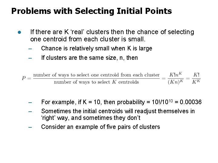 Problems with Selecting Initial Points l If there are K ‘real’ clusters then the