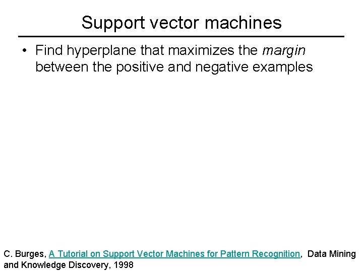 Support vector machines • Find hyperplane that maximizes the margin between the positive and