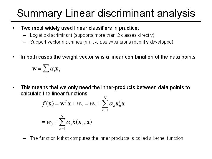 Summary Linear discriminant analysis • Two most widely used linear classifiers in practice: –