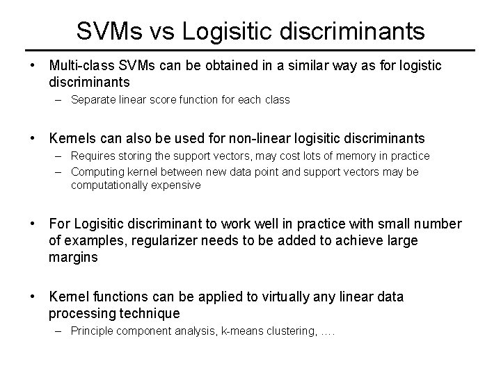 SVMs vs Logisitic discriminants • Multi-class SVMs can be obtained in a similar way