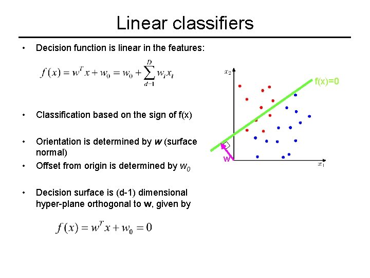 Linear classifiers • Decision function is linear in the features: f(x)=0 • Classification based