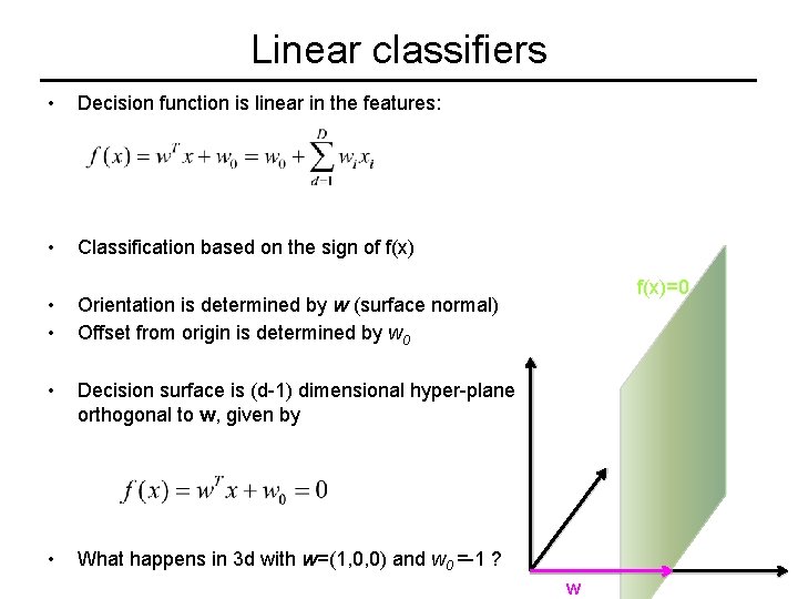 Linear classifiers • Decision function is linear in the features: • Classification based on