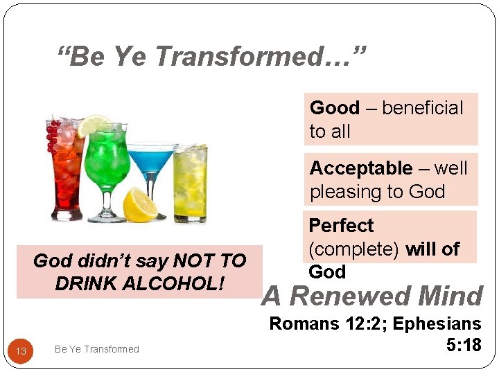 “Be Ye Transformed…” Good – beneficial to all Acceptable – well pleasing to God