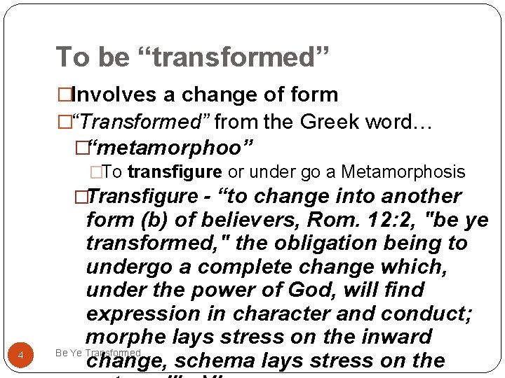 To be “transformed” �Involves a change of form �“Transformed” from the Greek word… �“metamorphoo”