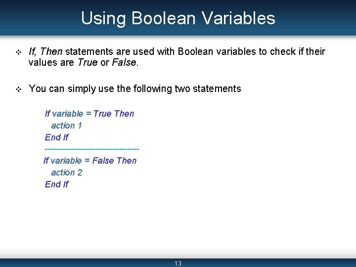 Using Boolean Variables v If, Then statements are used with Boolean variables to check Using Boolean Variables v If, Then statements are used with Boolean variables to check