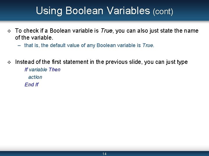 Using Boolean Variables (cont) v To check if a Boolean variable is True, you Using Boolean Variables (cont) v To check if a Boolean variable is True, you