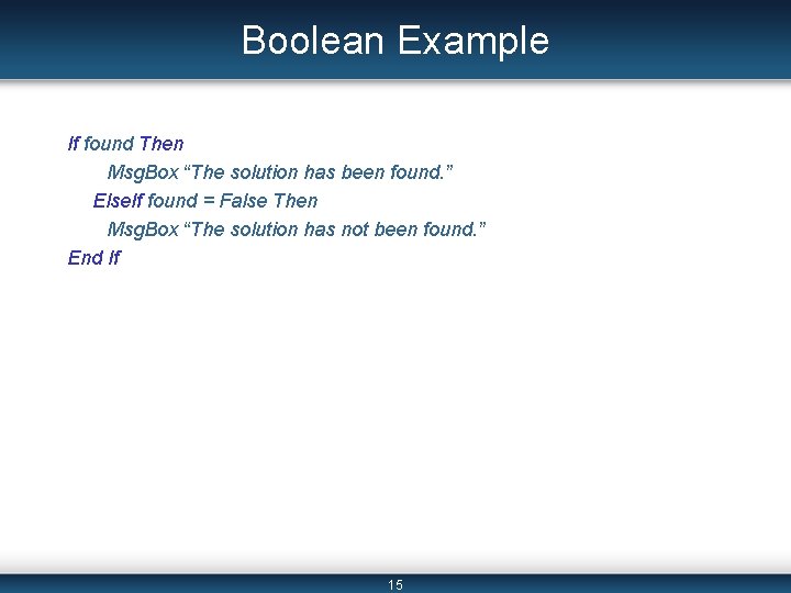 Boolean Example If found Then Msg. Box “The solution has been found. ” Else. Boolean Example If found Then Msg. Box “The solution has been found. ” Else.