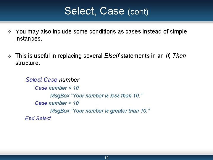 Select, Case (cont) v You may also include some conditions as cases instead of Select, Case (cont) v You may also include some conditions as cases instead of