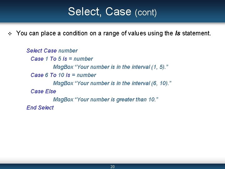 Select, Case (cont) v You can place a condition on a range of values Select, Case (cont) v You can place a condition on a range of values