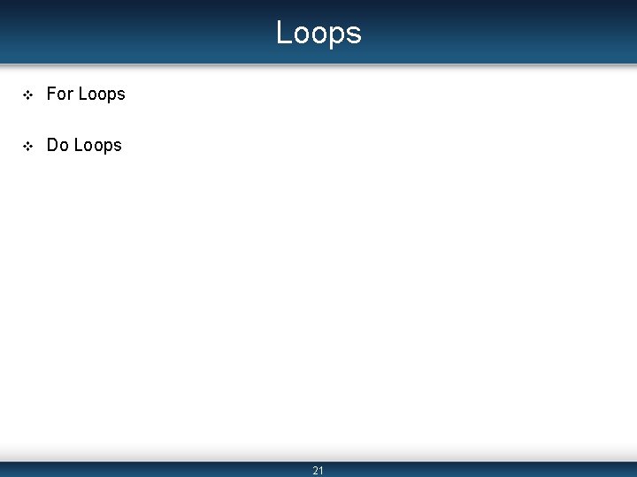 Loops v For Loops v Do Loops 21 Loops v For Loops v Do Loops 21
