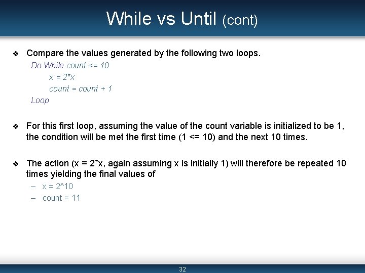 While vs Until (cont) v Compare the values generated by the following two loops. While vs Until (cont) v Compare the values generated by the following two loops.