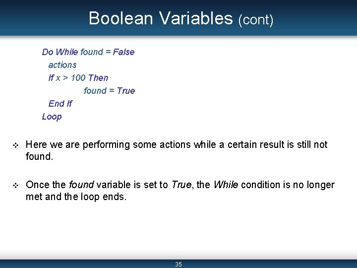 Boolean Variables (cont) Do While found = False actions If x > 100 Then Boolean Variables (cont) Do While found = False actions If x > 100 Then