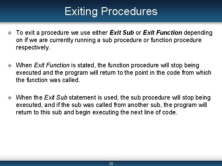 Exiting Procedures v To exit a procedure we use either Exit Sub or Exit Exiting Procedures v To exit a procedure we use either Exit Sub or Exit