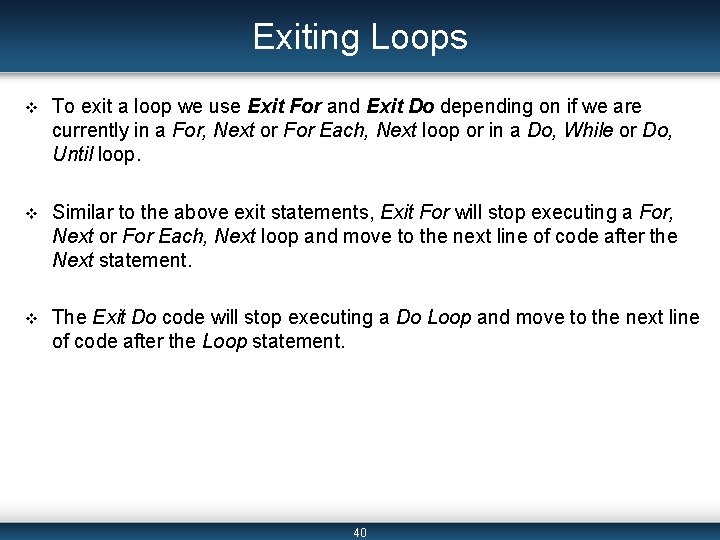 Exiting Loops v To exit a loop we use Exit For and Exit Do Exiting Loops v To exit a loop we use Exit For and Exit Do