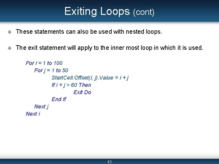 Exiting Loops (cont) v These statements can also be used with nested loops. v Exiting Loops (cont) v These statements can also be used with nested loops. v
