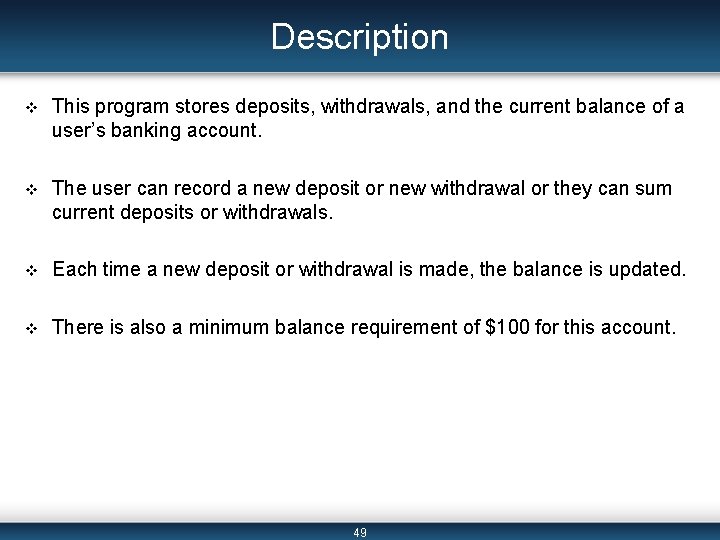 Description v This program stores deposits, withdrawals, and the current balance of a user’s Description v This program stores deposits, withdrawals, and the current balance of a user’s