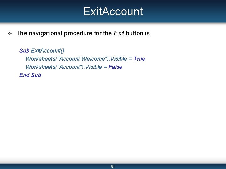 Exit. Account v The navigational procedure for the Exit button is Sub Exit. Account() Exit. Account v The navigational procedure for the Exit button is Sub Exit. Account()