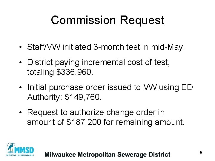 Commission Request • Staff/VW initiated 3 -month test in mid-May. • District paying incremental