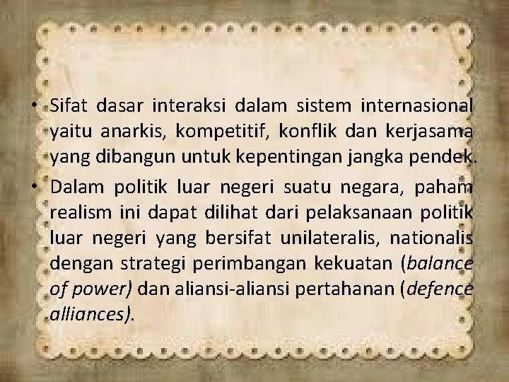  • Sifat dasar interaksi dalam sistem internasional yaitu anarkis, kompetitif, konflik dan kerjasama