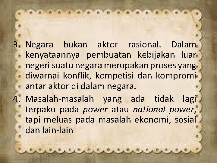 3. Negara bukan aktor rasional. Dalam kenyataannya pembuatan kebijakan luar negeri suatu negara merupakan