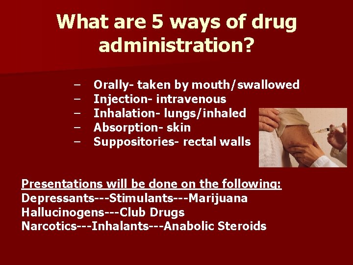 What are 5 ways of drug administration? – – – Orally- taken by mouth/swallowed