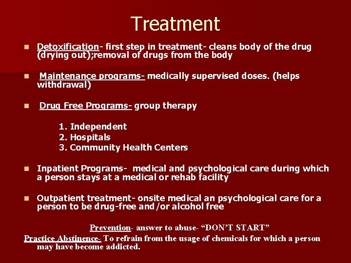 Treatment n Detoxification- first step in treatment- cleans body of the drug (drying out);